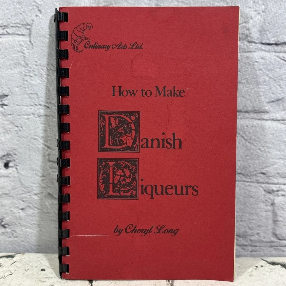 How to Make Danish Liqueurs Cheryl Long 1983 Culinary Arts First Edition‎